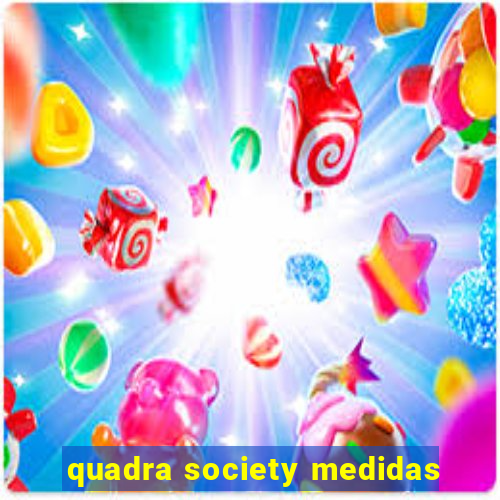 quadra society medidas